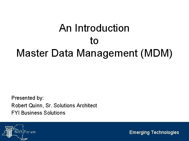 An Introduction to Master Data Management (MDM) Presented by: Robert Quinn, Sr. Solutions Architect