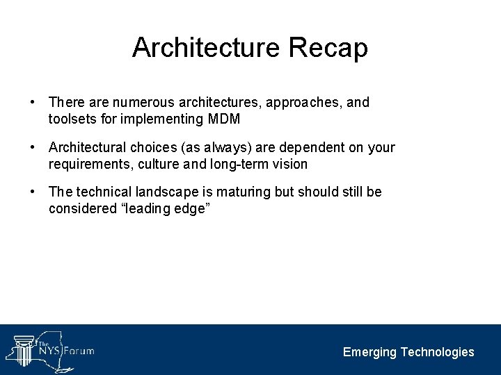 Architecture Recap • There are numerous architectures, approaches, and toolsets for implementing MDM •
