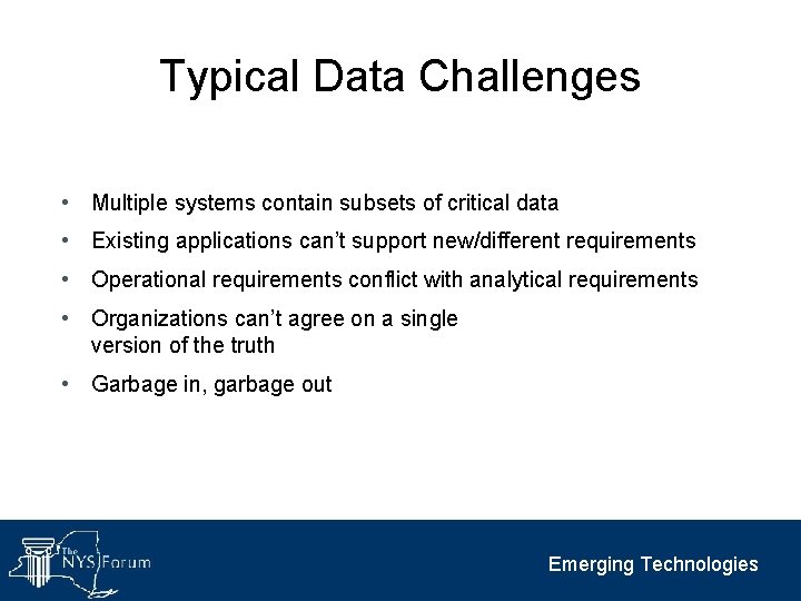 Typical Data Challenges • Multiple systems contain subsets of critical data • Existing applications