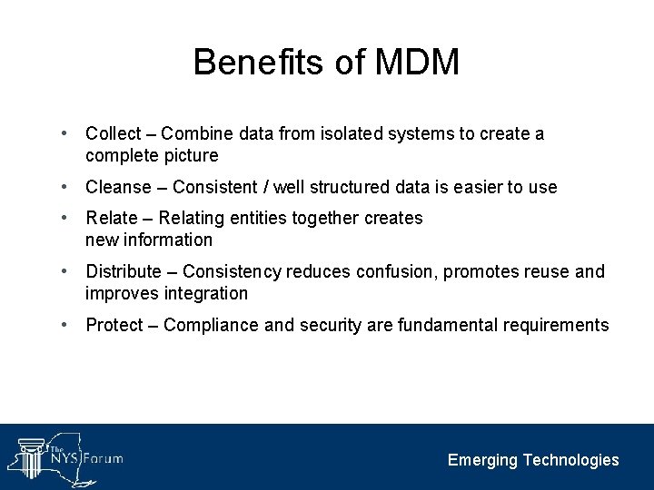 Benefits of MDM • Collect – Combine data from isolated systems to create a