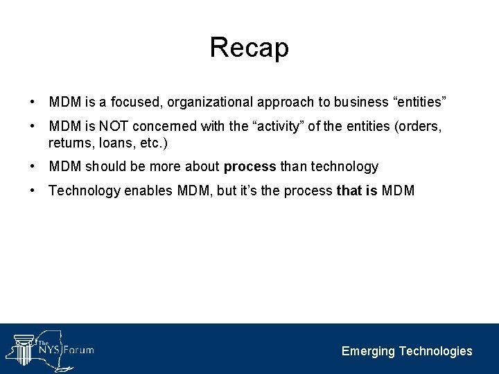 Recap • MDM is a focused, organizational approach to business “entities” • MDM is