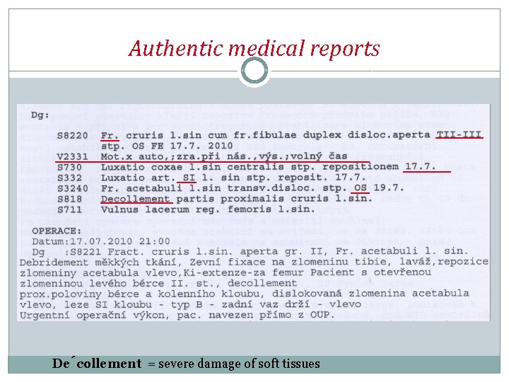 Authentic medical reports De collement = severe damage of soft tissues 
