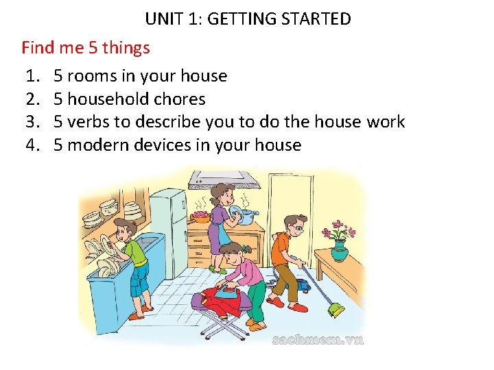 UNIT 1: GETTING STARTED Find me 5 things 1. 5 rooms in your house