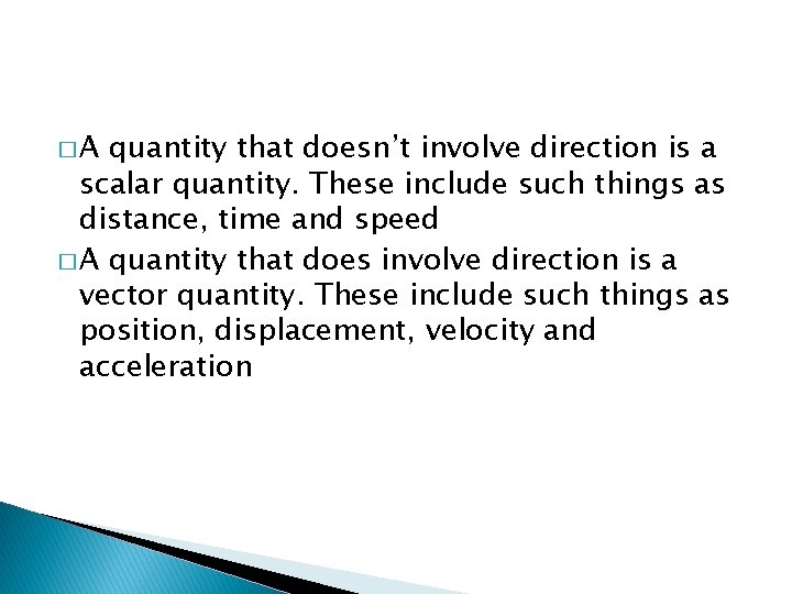 �A quantity that doesn’t involve direction is a scalar quantity. These include such things