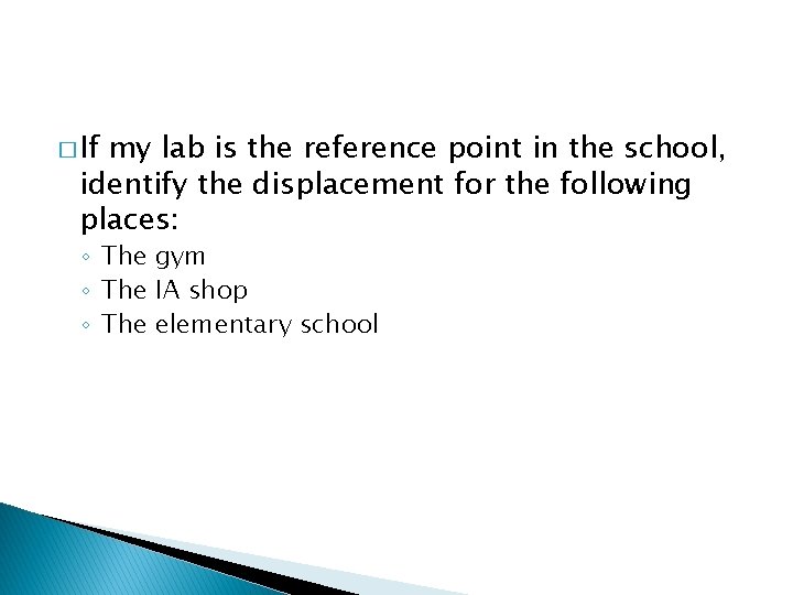 � If my lab is the reference point in the school, identify the displacement