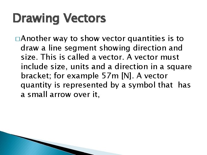 Drawing Vectors � Another way to show vector quantities is to draw a line