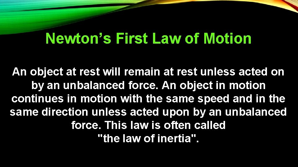 Newton’s First Law of Motion An object at rest will remain at rest unless