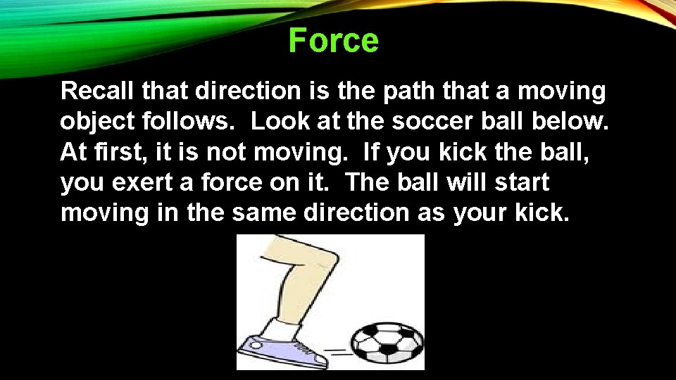 Force Recall that direction is the path that a moving object follows. Look at