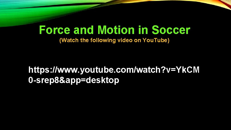 Force and Motion in Soccer (Watch the following video on You. Tube) https: //www.