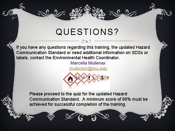 QUESTIONS? If you have any questions regarding this training, the updated Hazard Communication Standard