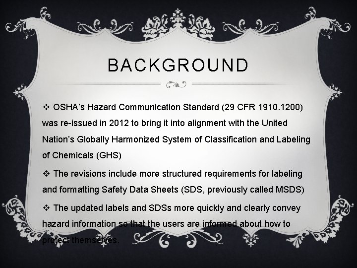 BACKGROUND v OSHA’s Hazard Communication Standard (29 CFR 1910. 1200) was re-issued in 2012