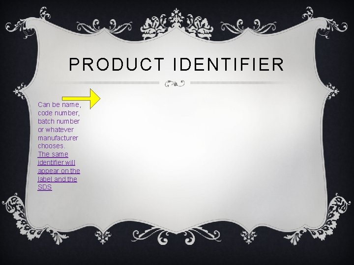 PRODUCT IDENTIFIER Can be name, code number, batch number or whatever manufacturer chooses. The