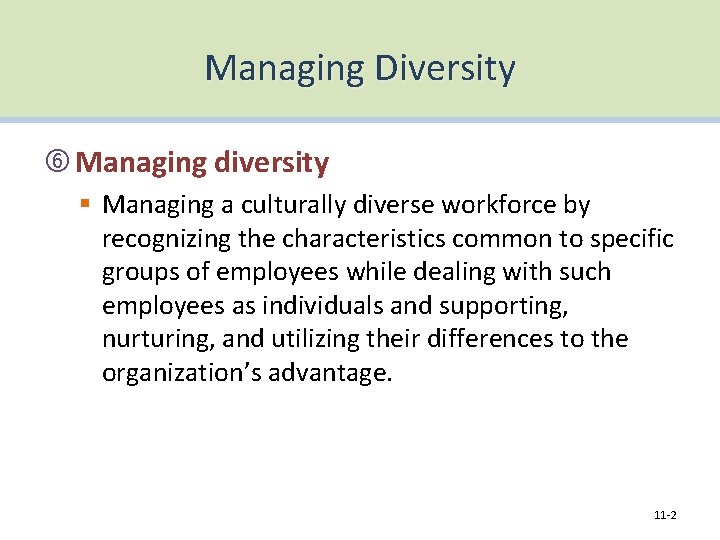 Managing Diversity Managing diversity § Managing a culturally diverse workforce by recognizing the characteristics