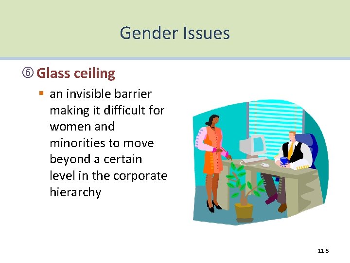 Gender Issues Glass ceiling § an invisible barrier making it difficult for women and