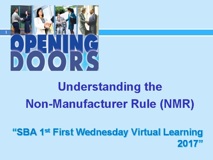 1 Understanding the Non-Manufacturer Rule (NMR) “SBA 1 st First Wednesday Virtual Learning 2017”