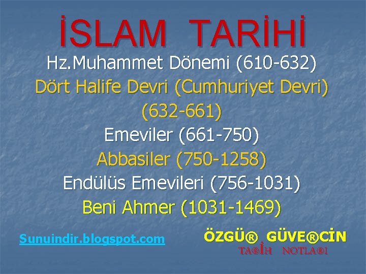 İSLAM TARİHİ Hz. Muhammet Dönemi (610 -632) Dört Halife Devri (Cumhuriyet Devri) (632 -661)