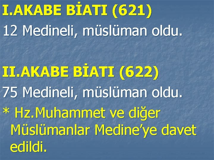 I. AKABE BİATI (621) 12 Medineli, müslüman oldu. II. AKABE BİATI (622) 75 Medineli,