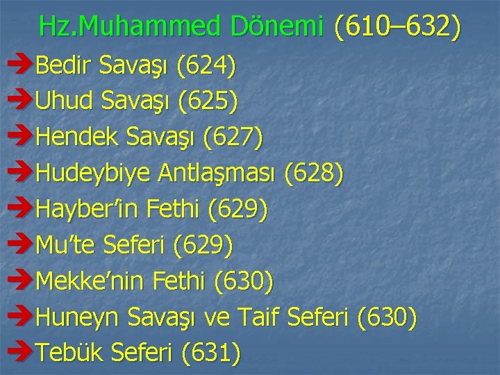 Hz. Muhammed Dönemi (610– 632) èBedir Savaşı (624) èUhud Savaşı (625) èHendek Savaşı (627)