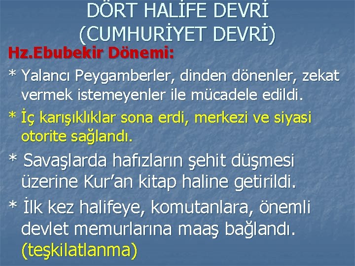 DÖRT HALİFE DEVRİ (CUMHURİYET DEVRİ) Hz. Ebubekir Dönemi: * Yalancı Peygamberler, dinden dönenler, zekat