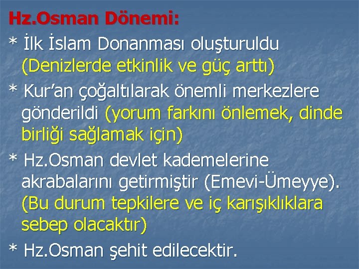 Hz. Osman Dönemi: * İlk İslam Donanması oluşturuldu (Denizlerde etkinlik ve güç arttı) *