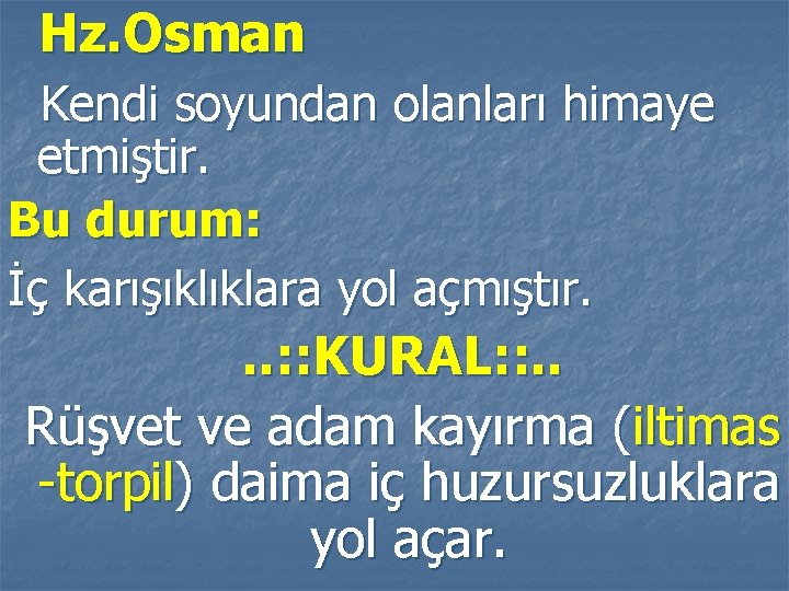 Hz. Osman Kendi soyundan olanları himaye etmiştir. Bu durum: İç karışıklıklara yol açmıştır. .