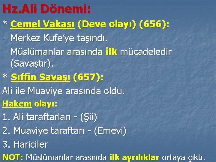 Hz. Ali Dönemi: * Cemel Vakası (Deve olayı) (656): - Merkez Kufe’ye taşındı. -