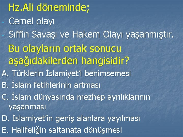 Hz. Ali döneminde; - Cemel olayı Sıffin Savaşı ve Hakem Olayı yaşanmıştır. Bu olayların