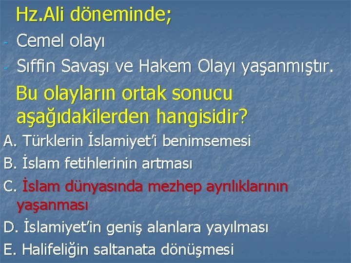 Hz. Ali döneminde; - Cemel olayı Sıffin Savaşı ve Hakem Olayı yaşanmıştır. Bu olayların