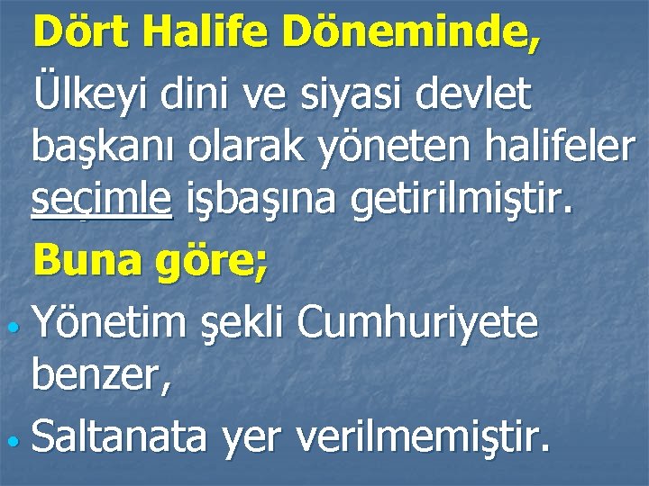 Dört Halife Döneminde, Ülkeyi dini ve siyasi devlet başkanı olarak yöneten halifeler seçimle işbaşına