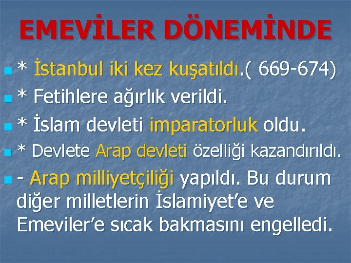 EMEVİLER DÖNEMİNDE n* İstanbul iki kez kuşatıldı. ( 669 -674) n * Fetihlere ağırlık