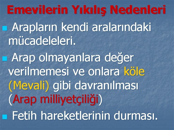 Emevilerin Yıkılış Nedenleri n Arapların kendi aralarındaki mücadeleleri. n Arap olmayanlara değer verilmemesi ve