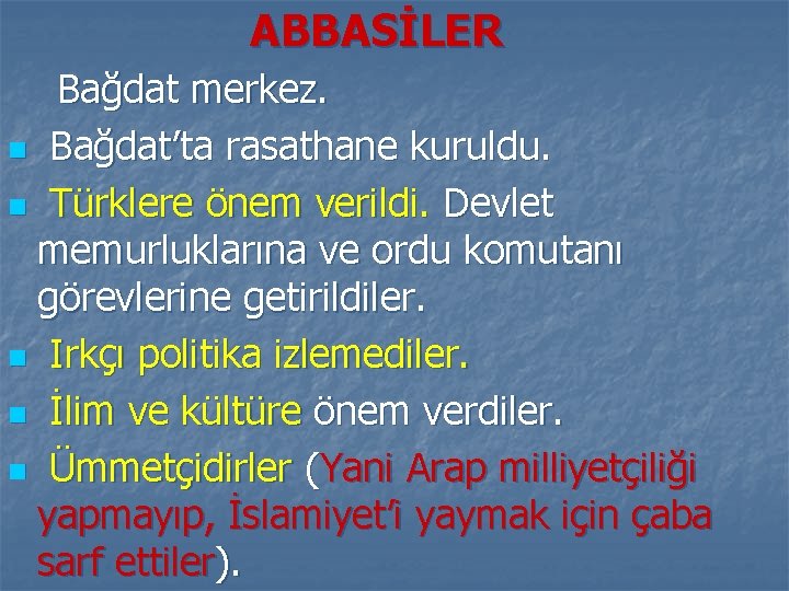 ABBASİLER Bağdat merkez. n Bağdat’ta rasathane kuruldu. n Türklere önem verildi. Devlet memurluklarına ve