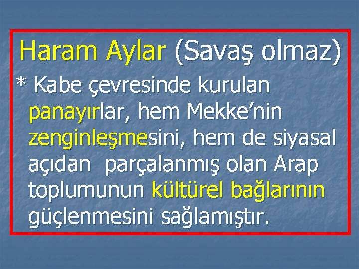 Haram Aylar (Savaş olmaz) * Kabe çevresinde kurulan panayırlar, hem Mekke’nin zenginleşmesini, hem de