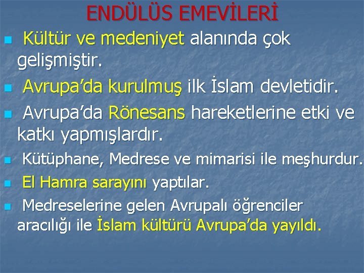 ENDÜLÜS EMEVİLERİ Kültür ve medeniyet alanında çok gelişmiştir. n Avrupa’da kurulmuş ilk İslam devletidir.