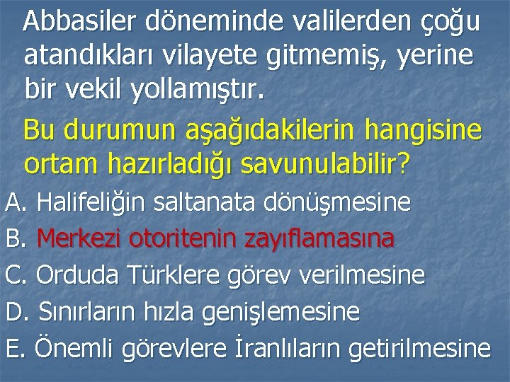 Abbasiler döneminde valilerden çoğu atandıkları vilayete gitmemiş, yerine bir vekil yollamıştır. Bu durumun aşağıdakilerin