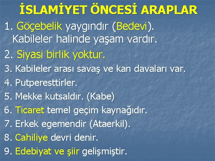 İSLAMİYET ÖNCESİ ARAPLAR 1. Göçebelik yaygındır (Bedevi). Kabileler halinde yaşam vardır. 2. Siyasi birlik