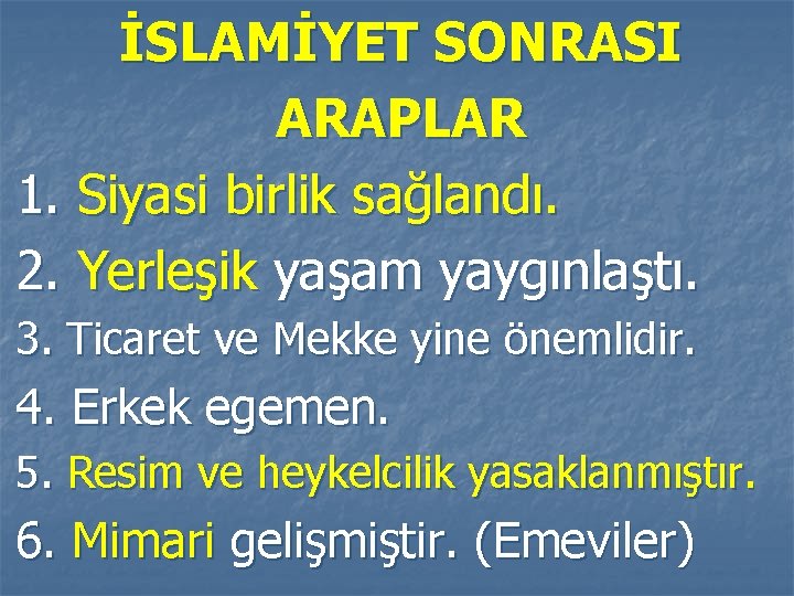 İSLAMİYET SONRASI ARAPLAR 1. Siyasi birlik sağlandı. 2. Yerleşik yaşam yaygınlaştı. 3. Ticaret ve