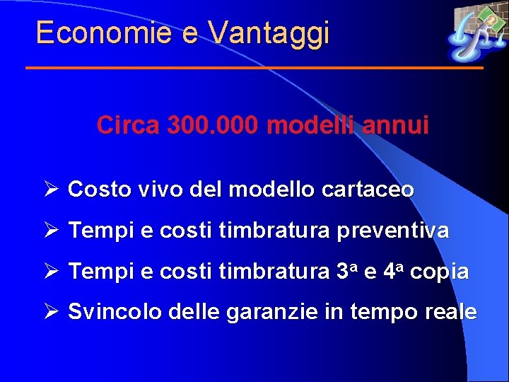 Economie e Vantaggi Circa 300. 000 modelli annui Ø Costo vivo del modello cartaceo