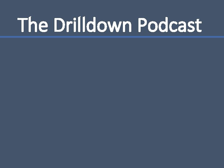 The Drilldown Podcast 