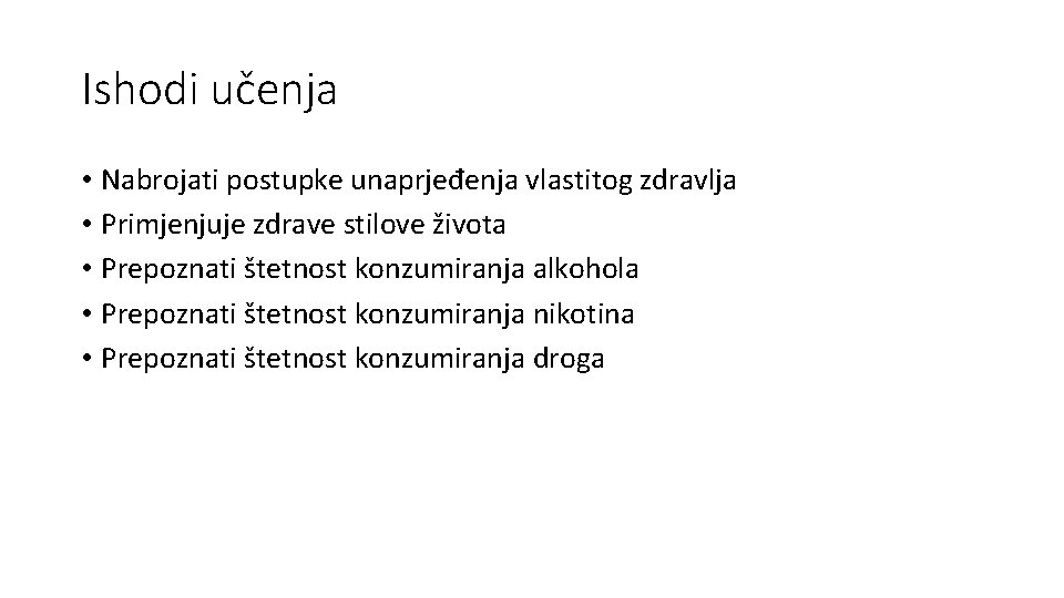 Ishodi učenja • Nabrojati postupke unaprjeđenja vlastitog zdravlja • Primjenjuje zdrave stilove života • Ishodi učenja • Nabrojati postupke unaprjeđenja vlastitog zdravlja • Primjenjuje zdrave stilove života •