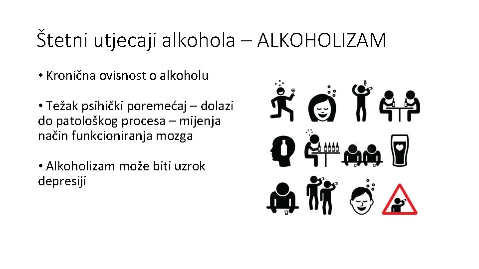 Štetni utjecaji alkohola – ALKOHOLIZAM • Kronična ovisnost o alkoholu • Težak psihički poremećaj