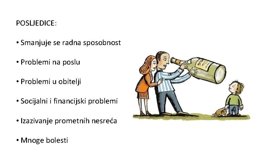 POSLJEDICE: • Smanjuje se radna sposobnost • Problemi na poslu • Problemi u obitelji