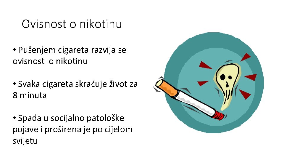 Ovisnost o nikotinu • Pušenjem cigareta razvija se ovisnost o nikotinu • Svaka cigareta