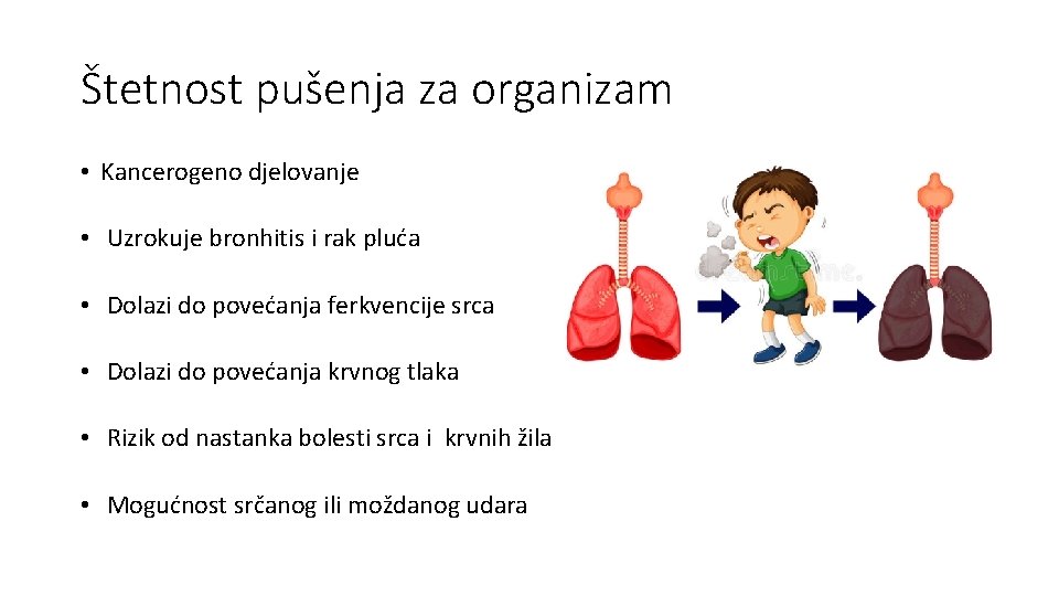 Štetnost pušenja za organizam • Kancerogeno djelovanje • Uzrokuje bronhitis i rak pluća •