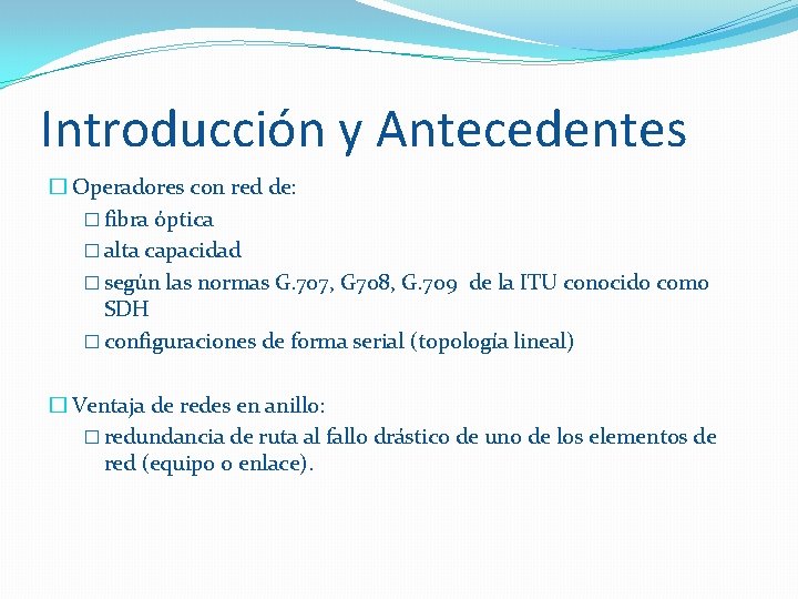 Introducción y Antecedentes � Operadores con red de: � fibra óptica � alta capacidad