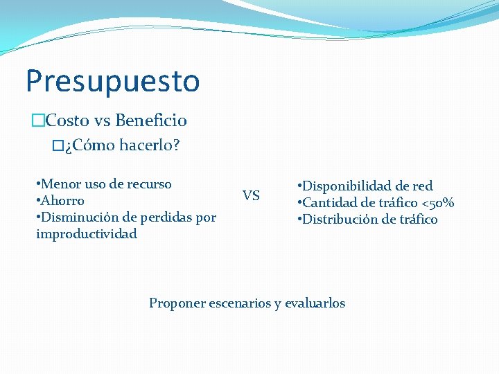 Presupuesto �Costo vs Beneficio �¿Cómo hacerlo? • Menor uso de recurso • Ahorro •