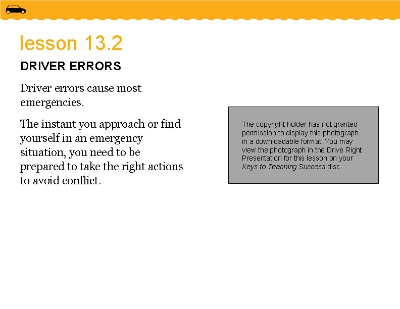 lesson 13. 2 DRIVER ERRORS Driver errors cause most emergencies. The instant you approach