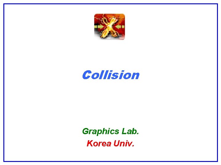 Collision Graphics Lab. Korea Univ. 