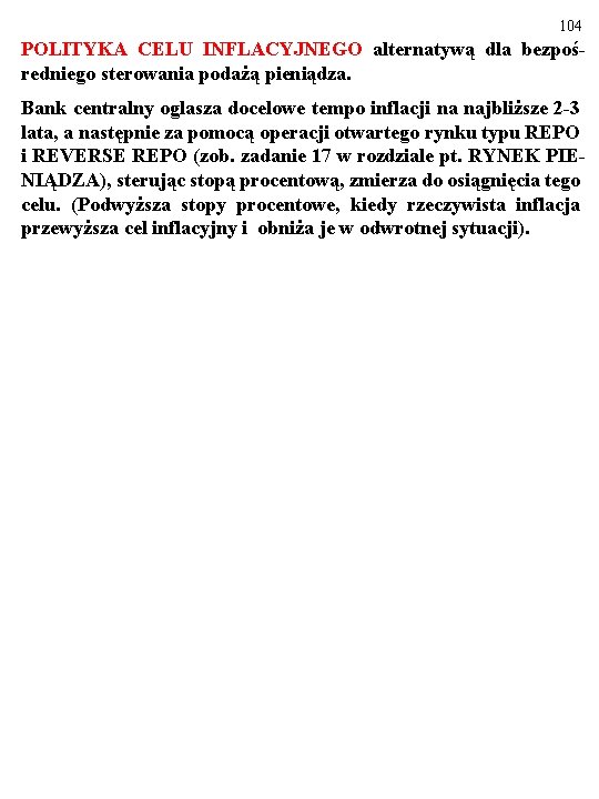 104 POLITYKA CELU INFLACYJNEGO alternatywą dla bezpośredniego sterowania podażą pieniądza. Bank centralny oglasza docelowe