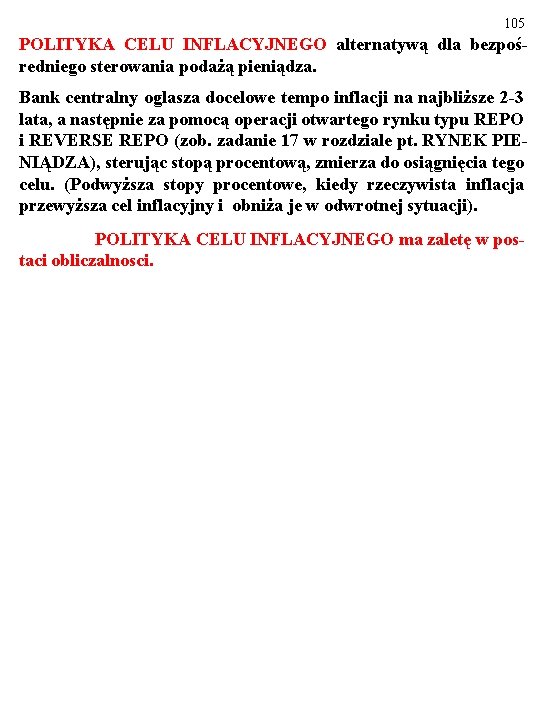 105 POLITYKA CELU INFLACYJNEGO alternatywą dla bezpośredniego sterowania podażą pieniądza. Bank centralny oglasza docelowe